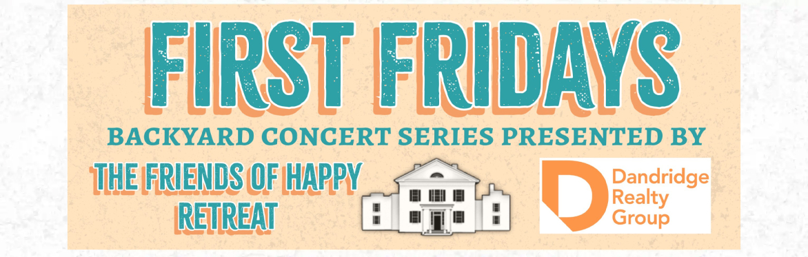 First Fridays Backyard Concert Series Presented By Friends Of Happy Retreat