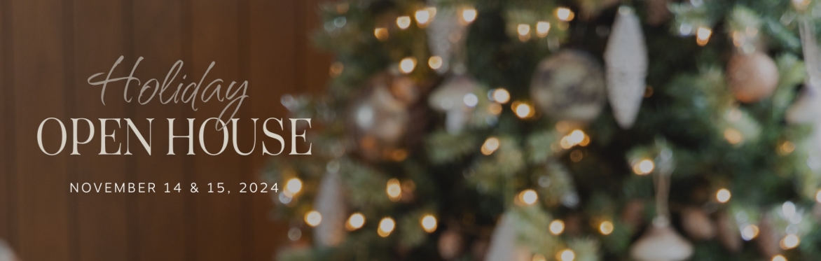Holiday Open House - November 14-15, 2024