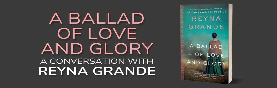 A Ballad of Love and Glory: A Conversation with Reyna Grande