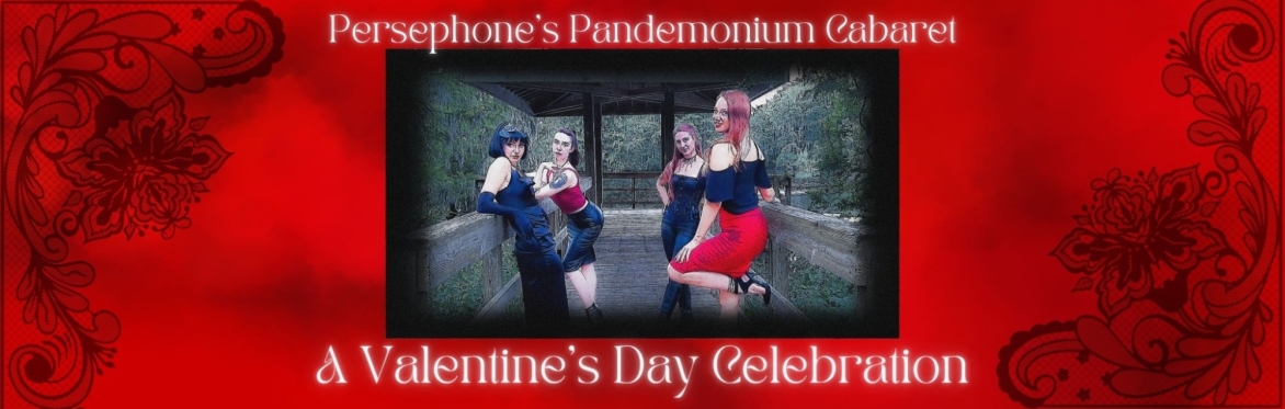 Persephone's Pandemonium Cabaret Presents ~ A Valentine's Day Celebration