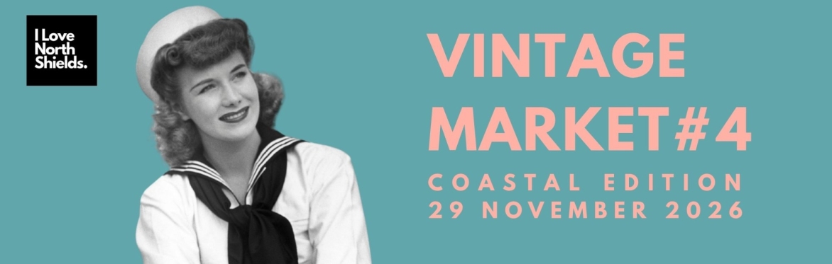 I Love North Shields Vintage Market #4| Coastal Edition