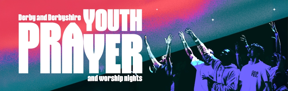 Derby & Derbyshire Youth Prayer and Worship Nights - Autumn term 2026