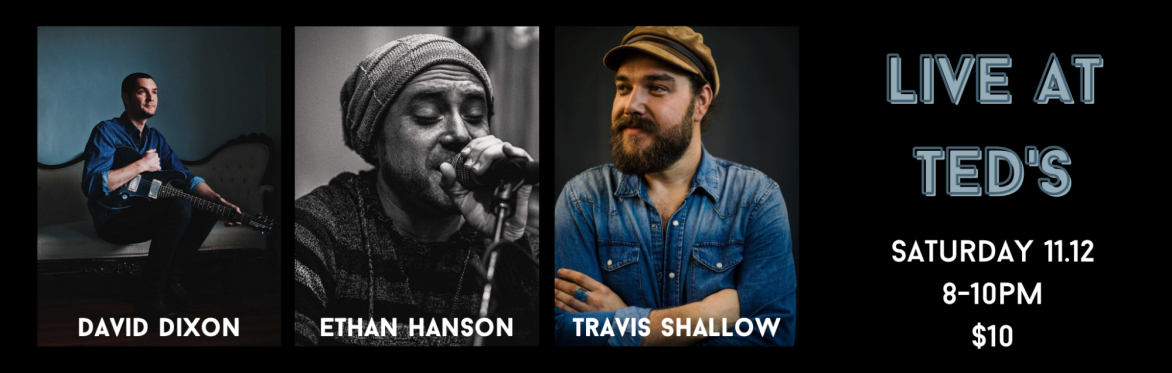 David Dixon, Travis Shallow & Ethan Hanson