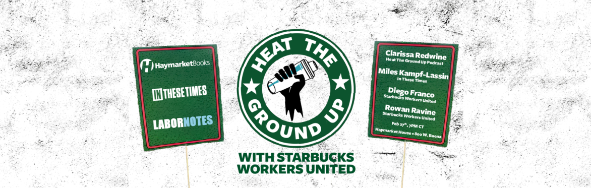 Heat The Ground Up with Starbucks Workers United