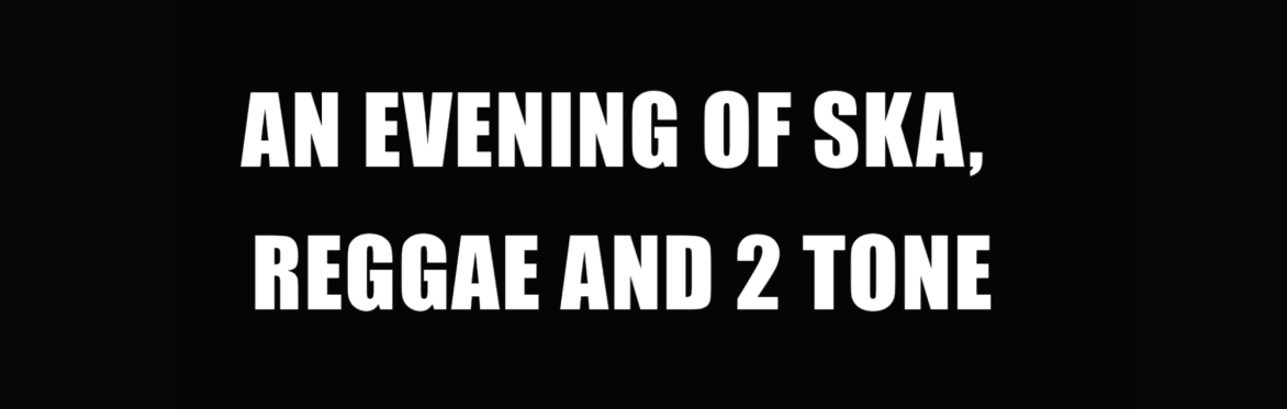Too Much Too Young - An evening of Ska, Reggae and 2 Tone