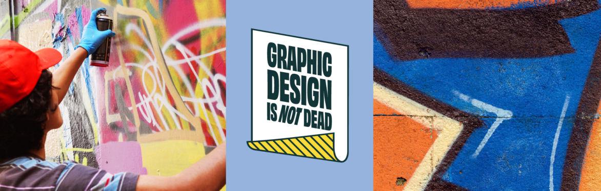Graphic Design Is Not Dead - Graffiti