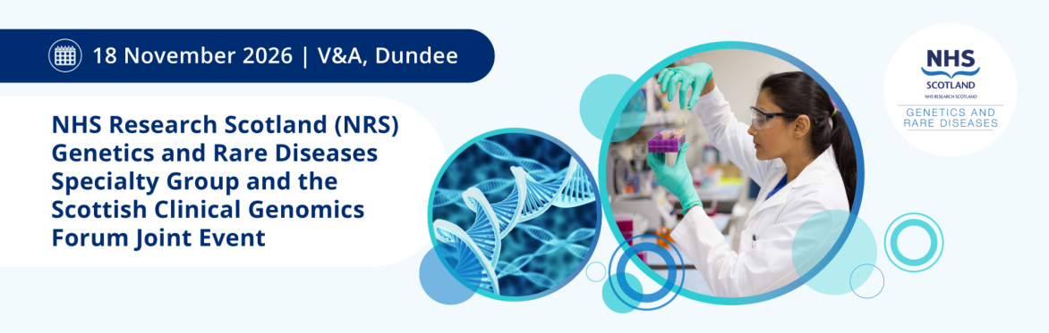 NRS Genetics and Rare Diseases Specialty Group and the Scottish Clinical Genomics Forum Joint Event