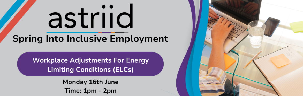 Astriid Spring Into Inclusive Employment. Workplace Adjustments For Energy Limiting Conditions (ELCs).