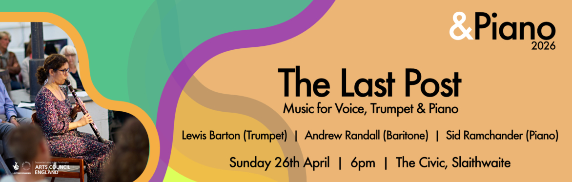 &Piano 2026 - The Last Post - music for voice, trumpet & piano on Sunday 26th April, 6pm at The Civic, Slaithwaite