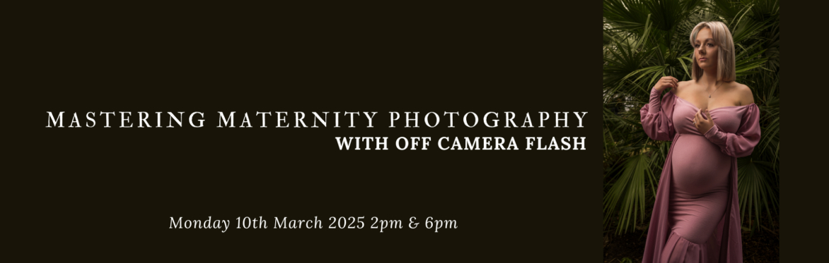Pregnant woman posing for a maternity photoshoot with the caption 'Mastering Maternity Photography with off camera flash. Monday 10th March 2025 2pm and 6pm'