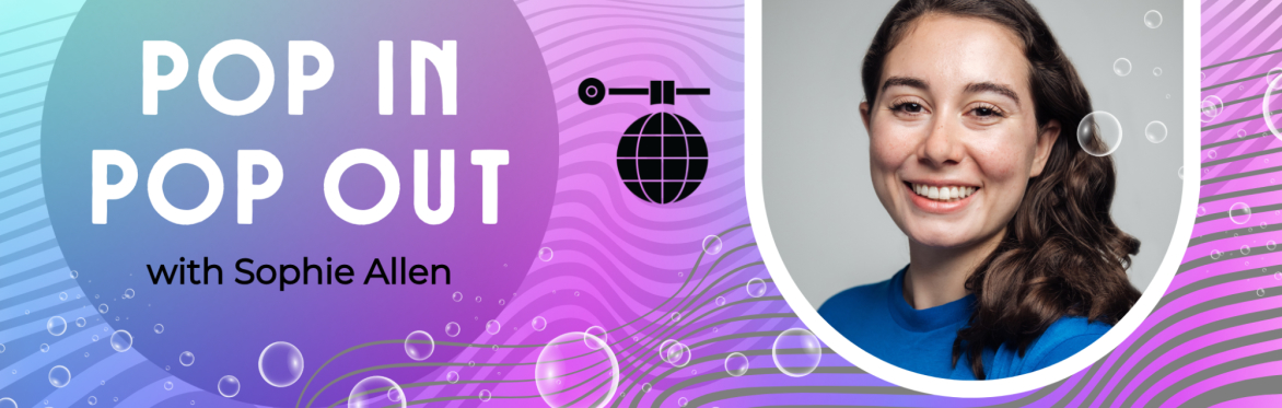 POP IN / POP OUT with Sophie Allen