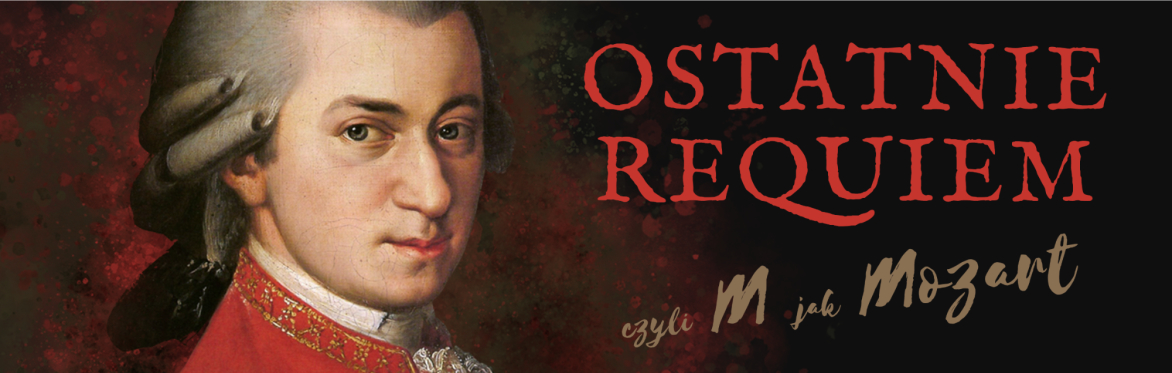 Ostatnie Requiem, czyli M jak Mozart | Speaking Concerts