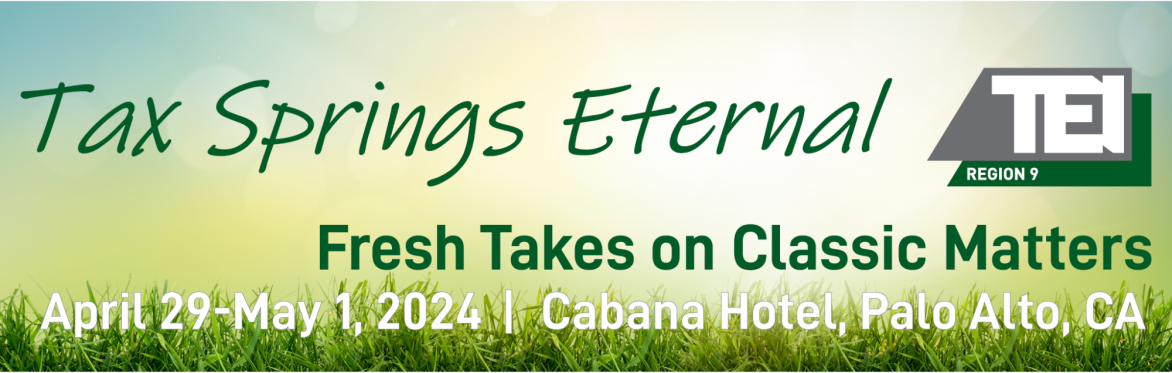 TEI Region 9 Annual Conference - Tax Springs Eternal, Fresh Takes on Classic Matters