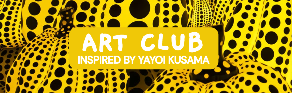 Art Club: Inspired by Yayoi Kusama