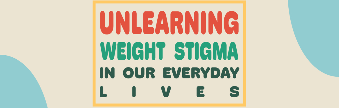 Unlearning Weight Stigma in Our Everyday Lives