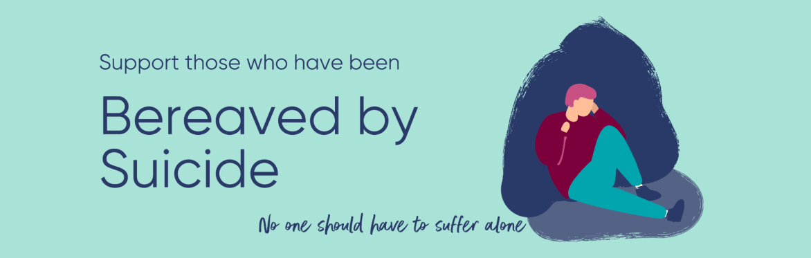 Supporting those Bereaved by Suicide
