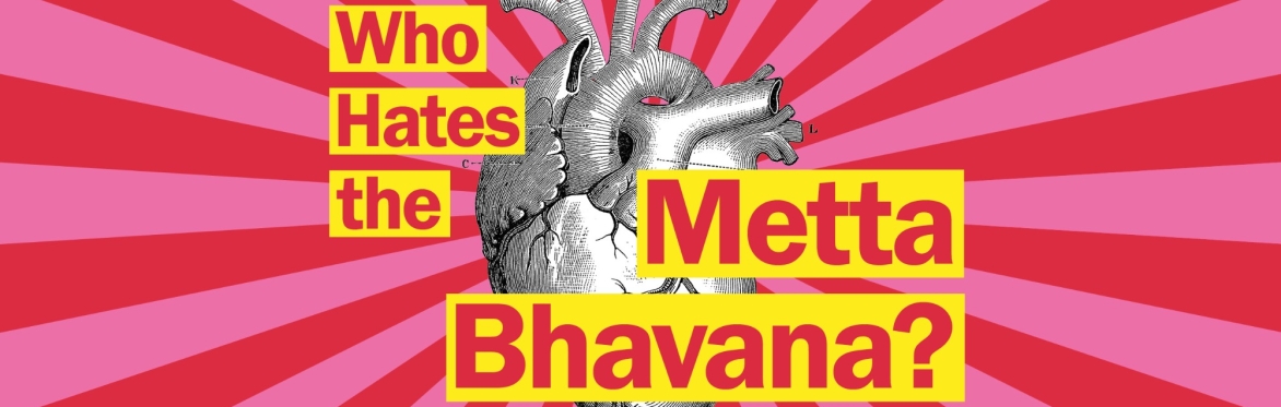 Who Hates the Metta Bhavana?