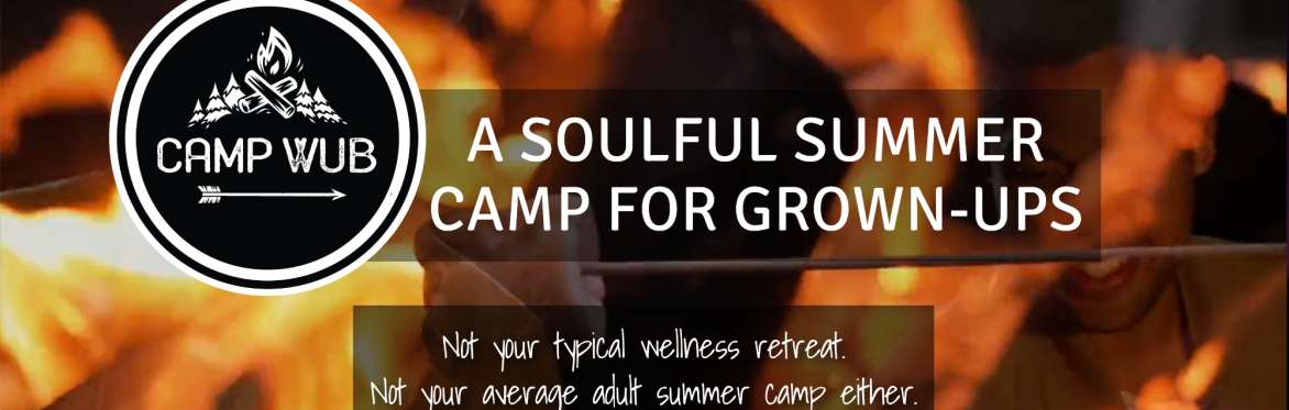 Camp WUB | A Soulful Summer Camp for Grown-Ups in Their Next Chapter