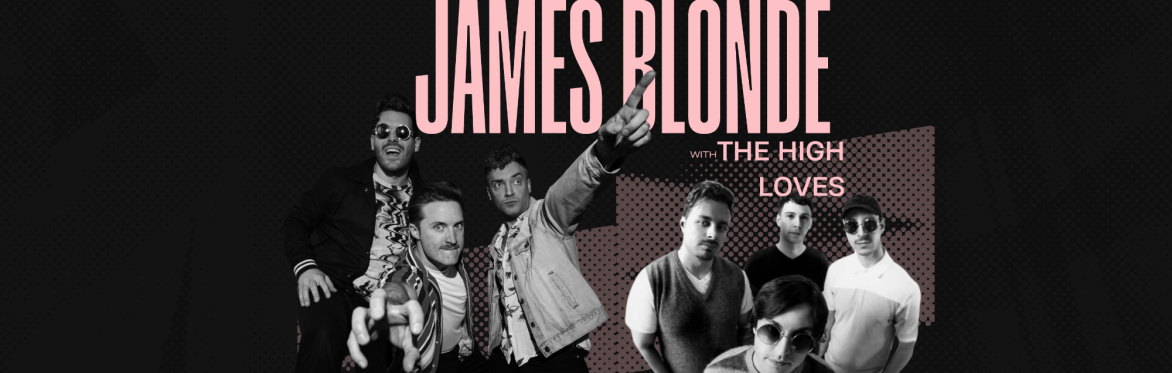 May 1st: JAMES BLONDE // THE HIGH LOVES - Kingston, ON