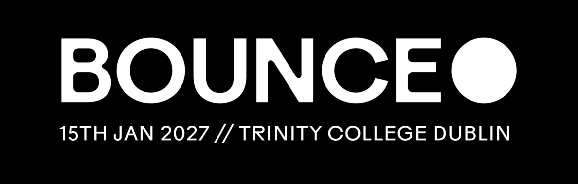 BOUNCE 2027 // 15th Jan // Trinity College, Dublin