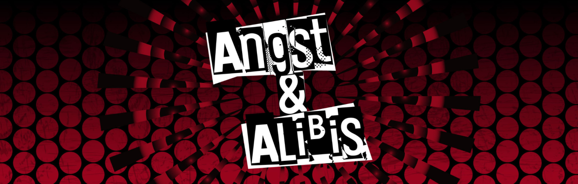 Angst & Alibis (21+)