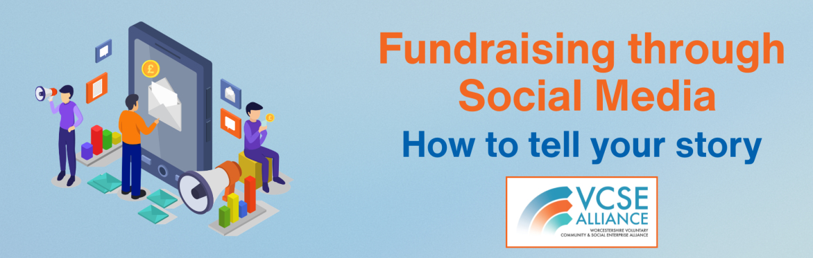 Worcester VCSE Alliance Lunch and Learn - Fundraising using Social Media How to Tell Your Story
