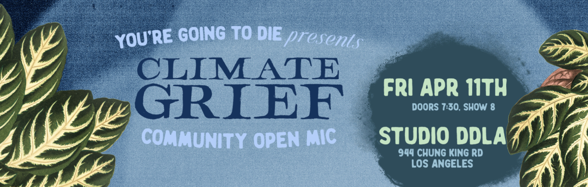 YG2D & LA Climate Week Present: Your Planet's Going To Die: Grief & Gratitude Open Mic