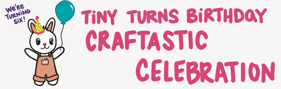 Photo of Tiny the Bunny with a party hat and balloon saying we're turning six next to words that say Tiny Turns Birthday Craftastic Celebration