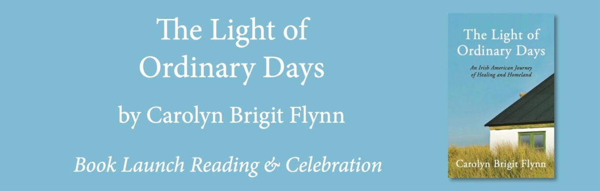 BOOK LAUNCH - THE LIGHT OF ORDINARY DAYS by Carolyn Brigit Flynn (purchase tickets and books)