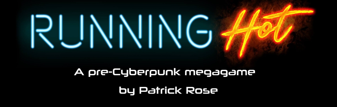 Running Hot - A pre-Cyberpunk megagame by Patrick Rose