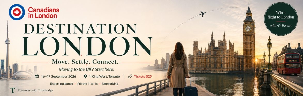 Destination London Toronto: Moving to the UK? Start Here.