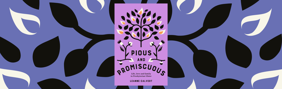 Book launch: Pious and Promiscuous: Life, love and family in Presbyterian Ulster