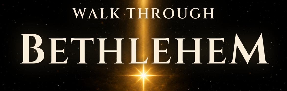 Walk Through Bethlehem - Dec 4th