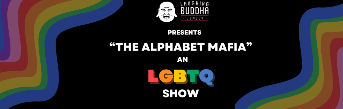 Friday June 26th "The Alphabet Mafia" an LGBTQ Show 8:00 PM @ The Buddha Room - Audience Tickets