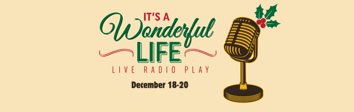 It's a Wonderful Life: A Live Radio Play & Vintage Dinner Theater