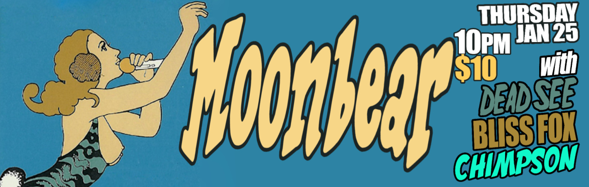 Moon Bear, Dead See, Bliss Foxx, Chimpson