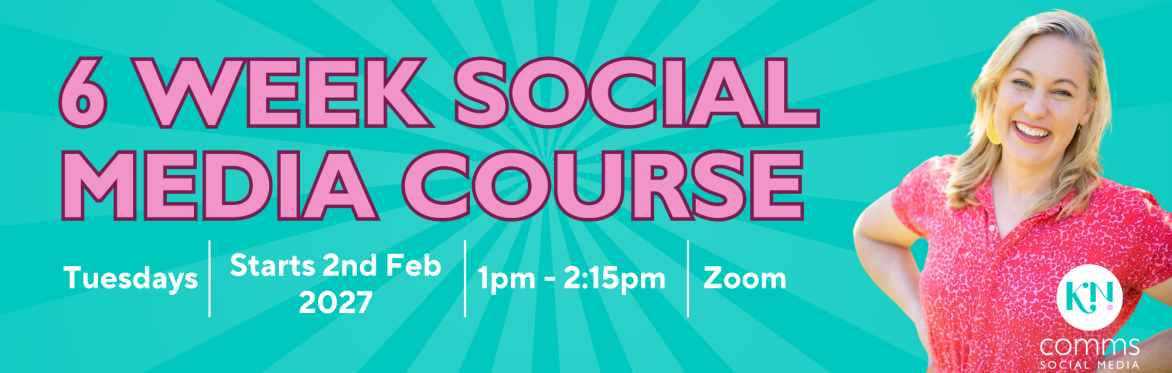 KN Comms 6 Week Social Media Course - Feb - March 2027