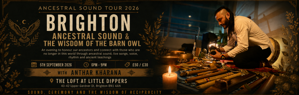 BRIGHTON | Ancestral Sound with Anthar Kharana | The Wisdom of the Barn Owl