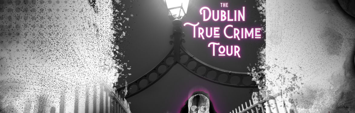 Dublin True Crime | Walking Tour