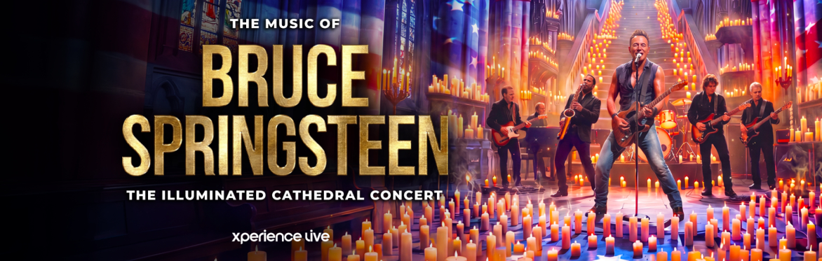 THE MUSIC OF BRUCE SPRINGSTEEN - THE ILLUMINATED CATHEDRAL CONCERT