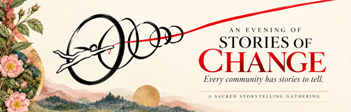 Gatherings for Change  ✦ Nevada City ✦ Sacred Storytelling Tour