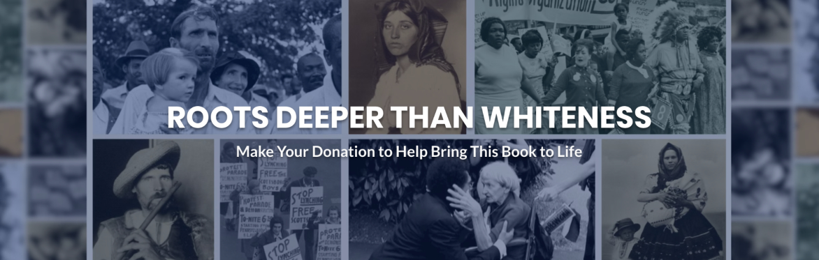 Roots Deeper than Whiteness: $1000 Contribution Page