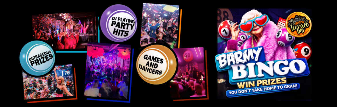 Barmy Bingo, Outrageous Prizes, Dj's Playing Party Hits, Games and Dancers