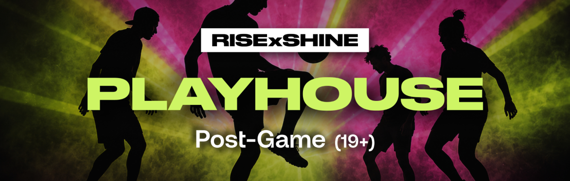 RISExSHINE PlayHouse - Post-Game (19+)