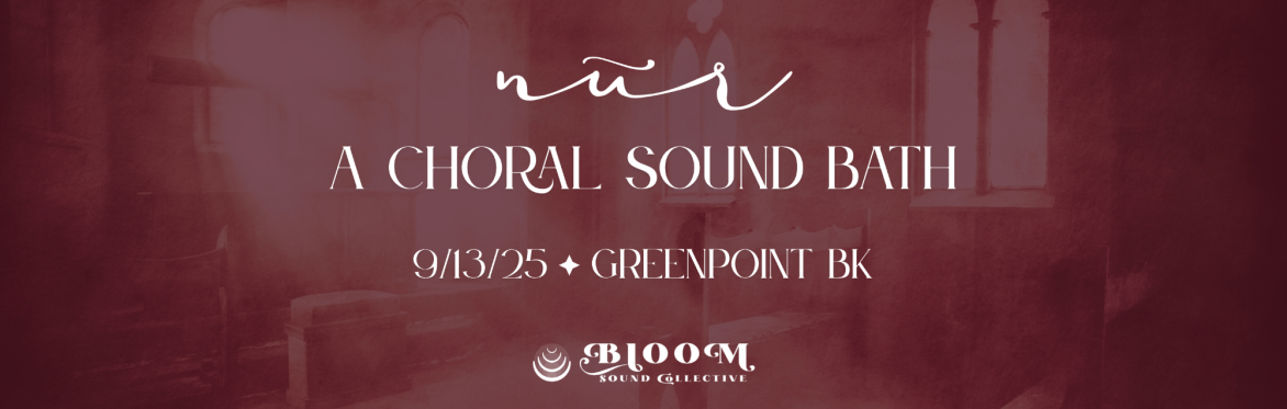 NŪR: A Choral Sound Bath
