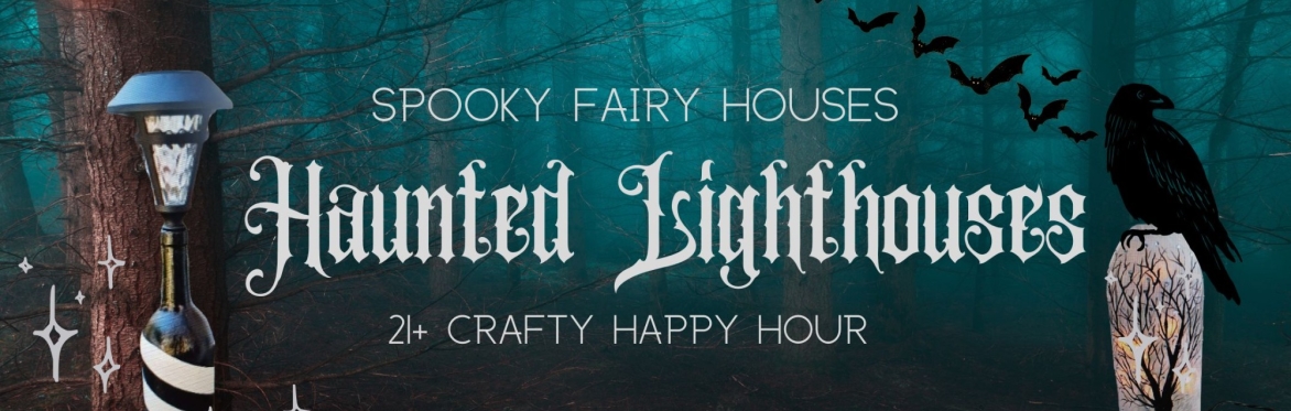 Spooky Fairy House Workshop: Haunted Lighthouses