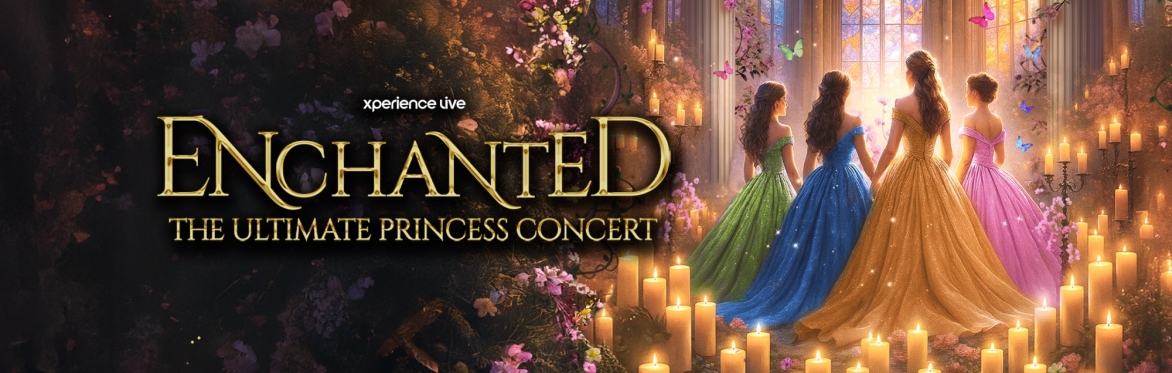 ENCHANTED - THE ULTIMATE PRINCESS CONCERT