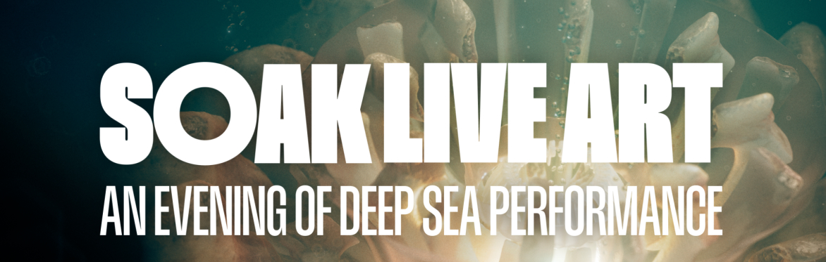 SOAK Live Art present: an evening of deep sea performance