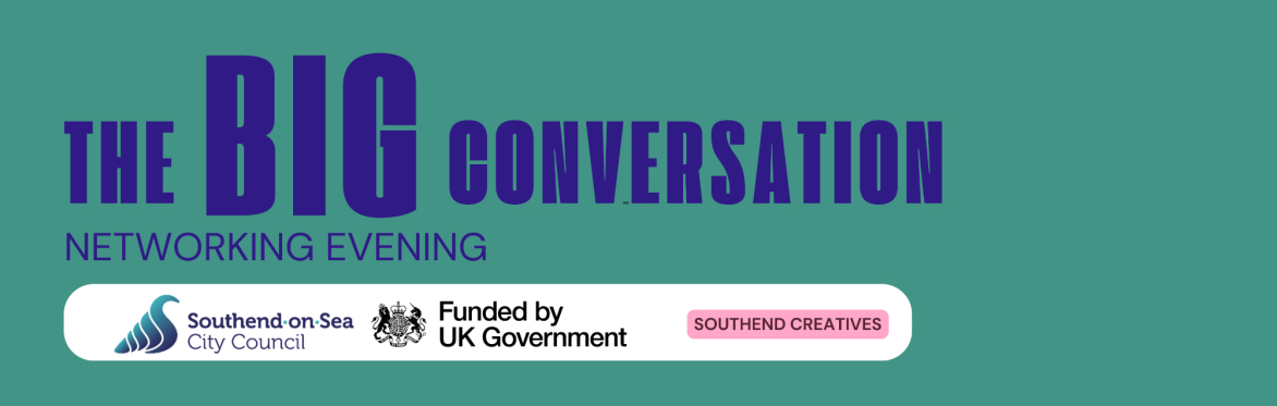 Southend Creatives Networking Event - The BIG Conversation