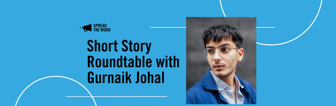 Short Story Round Table with Gurnaik Johal